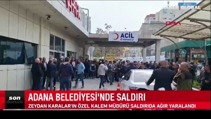 Adana Büyükşehir Belediye binasında silahlı saldırı: Zeydan Karalar'ın özel kalem müdürü makamında vuruldu