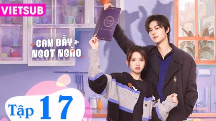 CẠM BẪY NGỌT NGÀO - Tập 17 VIETSUB | Trương Miểu Di & Tạ Bân Bân