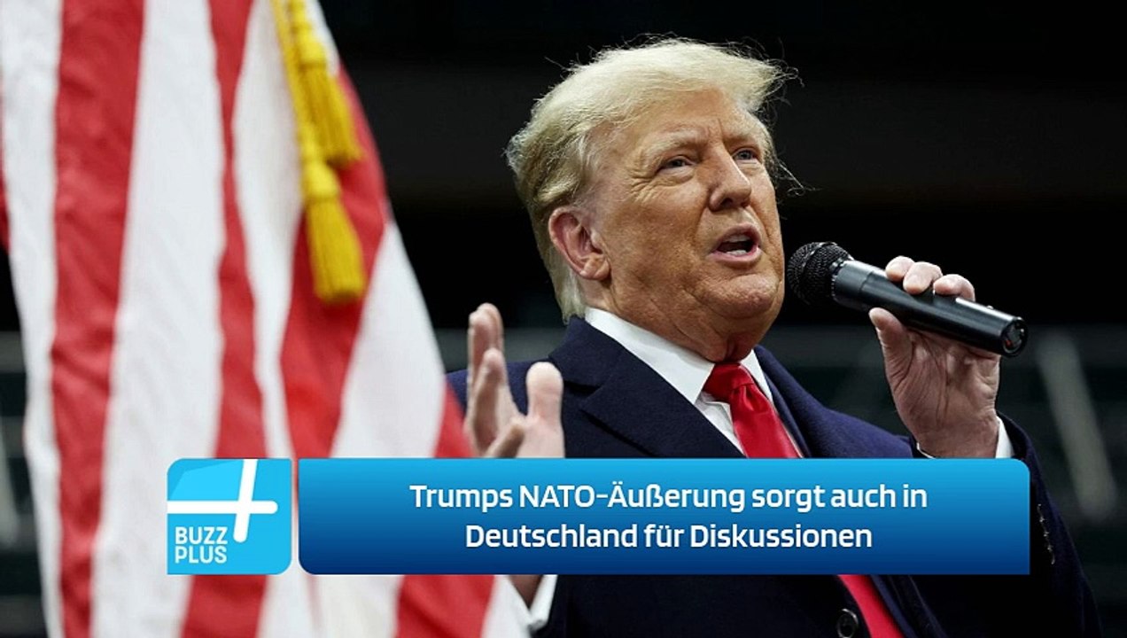 Trumps NATO-Äußerung sorgt auch in Deutschland für Diskussionen