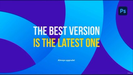 Get the Best Photoshop Version EP2/13 [Ultimate Photoshop Training: From Beginner to Pro 2024 + AI.]
