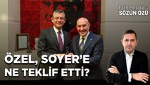 ÖZGÜR ÖZEL, TUNÇ SOYER'E YAPABİLECEĞİ EN İYİ İŞİ TEKLİF ETTİ!