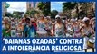 Baianas Ozadas desfila contra a intolerância religiosa