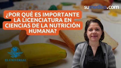 ¿Por qué es importante la licenciatura en Ciencias de la Nutrición Humana?