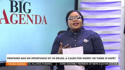 Proposed Ban on Importation of 116 Drugs, A Cause for Worry or Hope? - The Big Agenda on Adom TV (12-2-24)