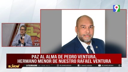 Lamentan muerte de Pedro Ventura, hermano de Rafael Ventura | El Show del Mediodía