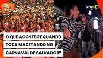 O que acontece quando toca Macetando no carnaval de Salvador?