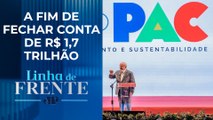 Governo busca investimentos no exterior pelo PAC | LINHA DE FRENTE