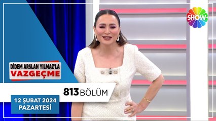 Didem Arslan Yılmaz'la Vazgeçme 813. Bölüm - 12 Şubat 2024