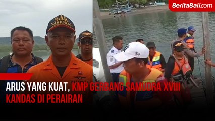 Arus Yang Kuat, KMP Gerbang Samudra XVIII Kandas di Perairan