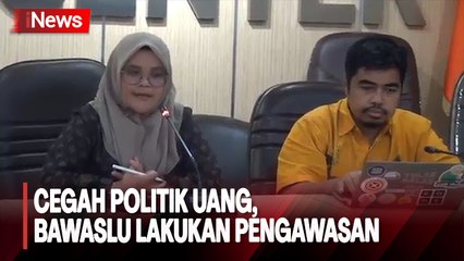 Cegah Politik Uang, Bawaslu Lakukan Pengawasan Selama 24 Jam