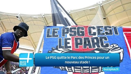 Le PSG quitte le Parc des Princes pour un nouveau stade !