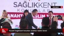 Kocaeli Sağlıkkent Konutları anahtar teslim töreni