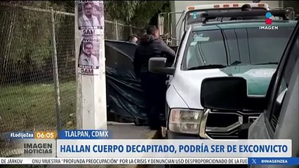 Hallan cuerpo decapitado en Tlalpan; podría tratarse de un exconvicto