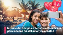Clima: informe del tiempo en la República Dominicana para mañana día del amor y la amistad