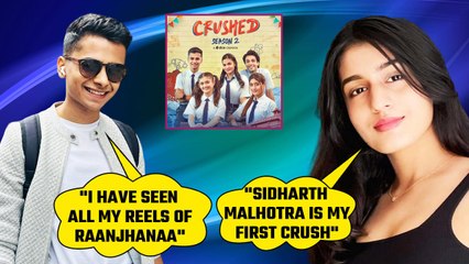 Aadhya Anand & Naman Jain talk about their first crush, iconic Raanjhanaa reels | Crushed Season 4