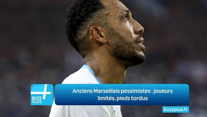 Anciens Marseillais pessimistes : joueurs limités, pieds tordus