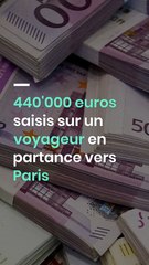 440'000 euros saisis sur un voyageur en partance vers Paris