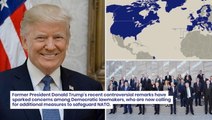 'Everyone Should Be Scared As Hell': Trump's NATO Comments Spur Fear Among Democrats