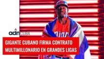 Gigante cubano firma contrato multimillonario en Grandes Ligas