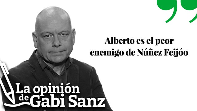 Alberto es el peor enemigo de Núñez Feijóo | LA OPINIÓN DE GABI SANZ