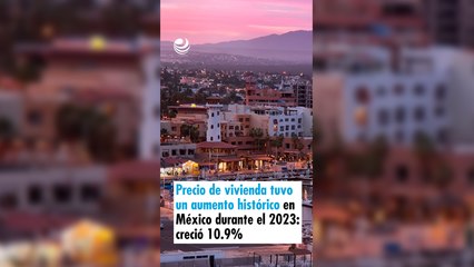 Precio de la vivienda tuvo un aumento histórico en México durante el 2023: creció 10.9%