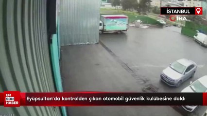 Eyüpsultan'da kontrolden çıkan otomobil güvenlik kulübesine daldı