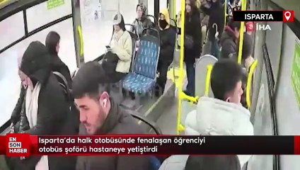 Isparta’da halk otobüsünde fenalaşan öğrenciyi otobüs şoförü hastaneye yetiştirdi