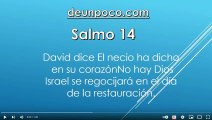 Salmo 14 David dice El necio ha dicho en su corazón: No hay Dios   Israel se regocijará en el día de la restauración.