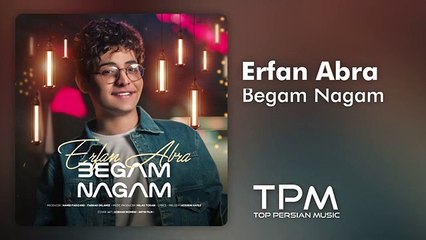 Erfan Abra - Begam Nagam | آهنگ جدید "بگم نگم" از عرفان ابرا