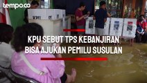 KPU Sebut TPS Kebanjiran Hingga Pukul 1 Siang Bisa Ajukan Pemilu Susulan