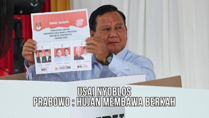 Prabowo Subianto Usai Nyoblos : Hujan Membawa Berkah