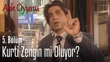 Kurti zengin mi oluyor? - Aşk Oyunu 5. Bölüm