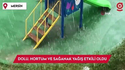 Mersin'de dolu, hortum ve sağanak yağış etkili oldu