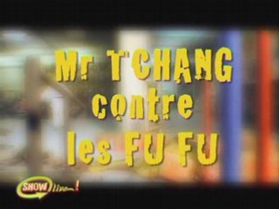SHOW LIVE SAISON 2 - MR TCHANG CONTRE LES FU FU