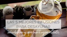 Las 5 mejores infusiones para desayunar: saludables y que sustituyen el café