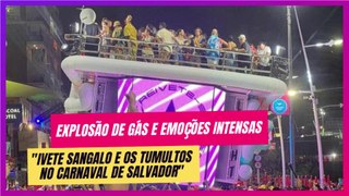 Ivete Sangalo: Incidentes Explosivos e Emocionais no Carnaval de Salvador