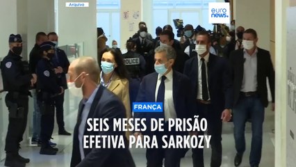 Tribunal da Relação condena Sarkozy a um ano de prisão, com seis meses de pena efetiva