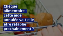 Chèque alimentaire : cette aide annulée va-t-elle être rétablie prochainement ?