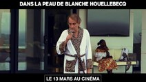 Dans la peau de Blanche Houellebecq Teaser VF