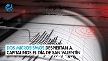 Dos microsismos despiertan a capitalinos el Día de San Valentín