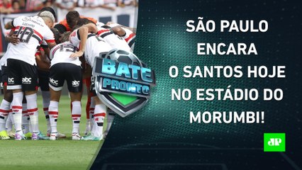HOJE TEM CLÁSSICO! São Paulo e Santos SE ENFRENTAM no Estádio do Morumbi! | BATE PRONTO