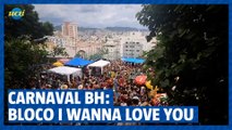 Carnaval BH: Bloco I Wanna Love You
