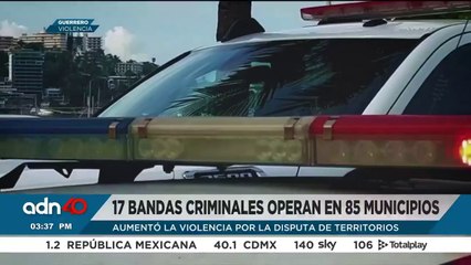 En Guerrero 17 grupos criminales controlan el estado y disputan los territorios