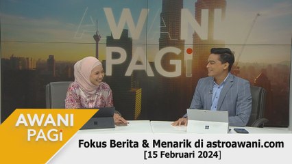 AWANI Pagi: Berita tumpuan & menarik di astroawani.com [15 Februari 2024]