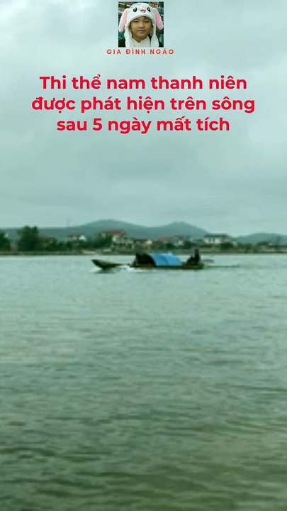 Thi thể nam thanh niên được phát hiện trên sông sau 5 ngày mất tích