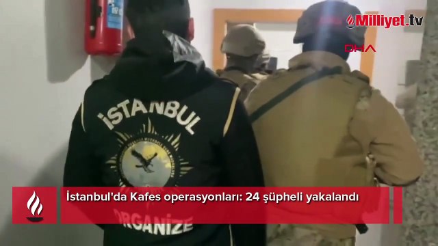 İstanbul'da Kafes operasyonları: 24 şüpheli yakalandı