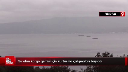 Bursa'da su alan kargo gemisi için kurtarma çalışmaları başladı