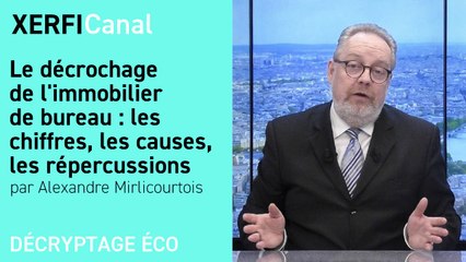 Le décrochage de l'immobilier de bureau : les chiffres, les causes, les répercussions [Alexandre Mirlicourtois]