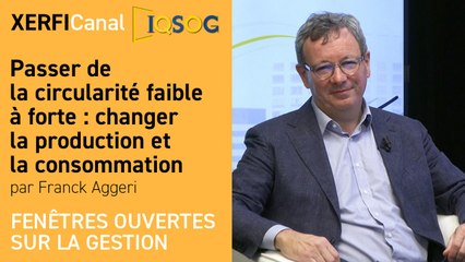 Passer de la circularité faible à forte : changer la production et la consommation [Franck Aggeri]