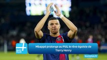 Mbappé prolonge au PSG, le rêve égoïste de Tierry Henry